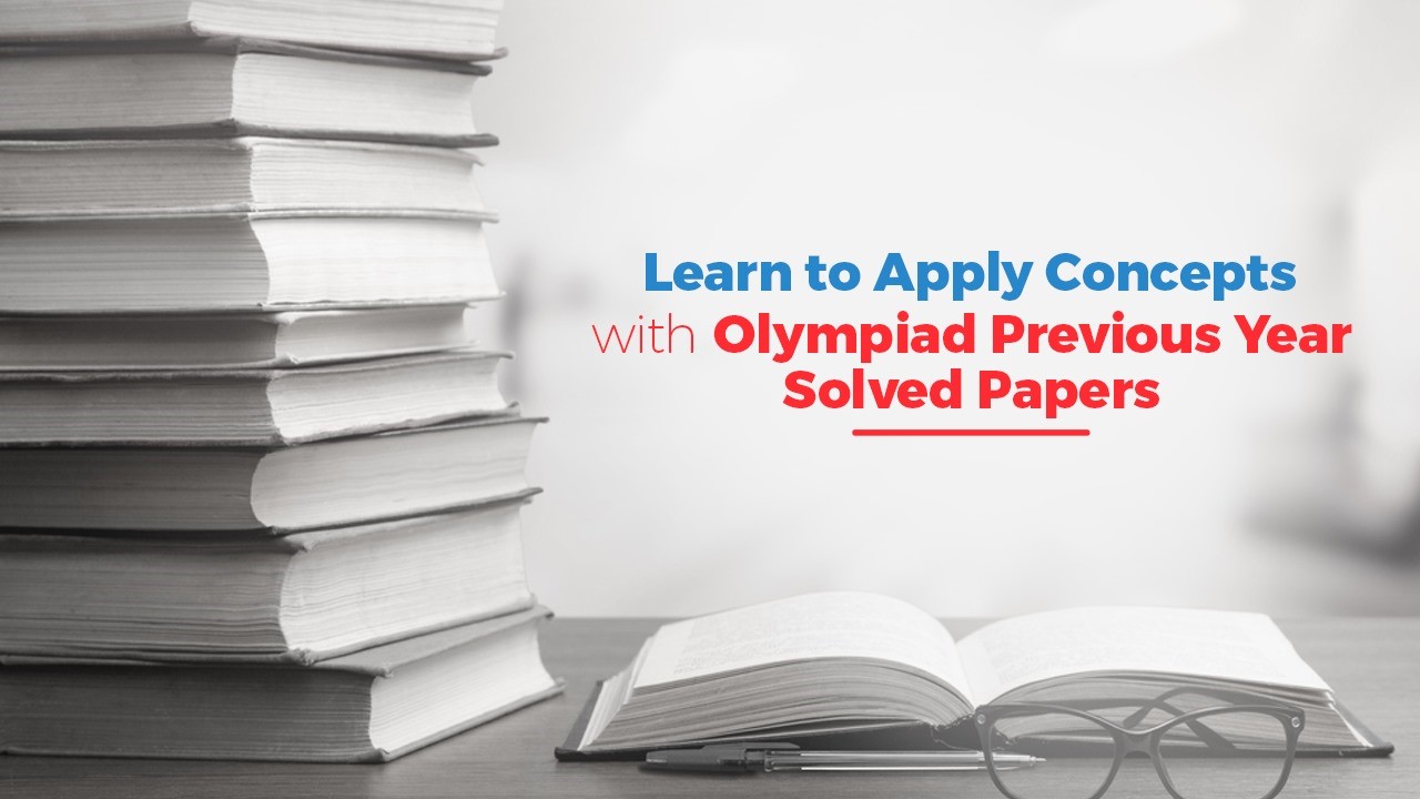 Learn to Apply Concepts with Previous Year Solved Papers for Olympiad Exam 2023.jpg